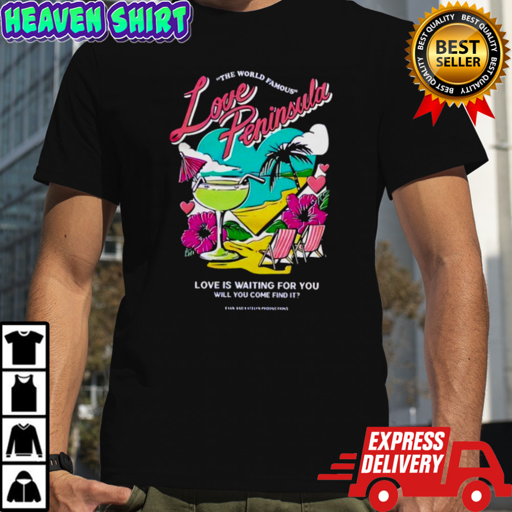 Evan And Katelyn Love Peninsula love is love is waiting for you will you come find it shirt