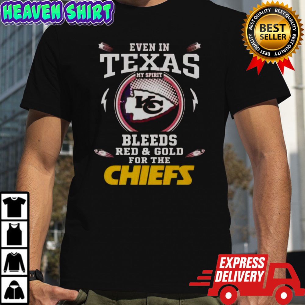 Even In Texas My Spirit Bleeds Red And Gold For The Kansas City Chiefs T-Shirt
