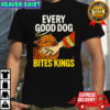 Every Good Dog Bites Kings Hand T-shirt