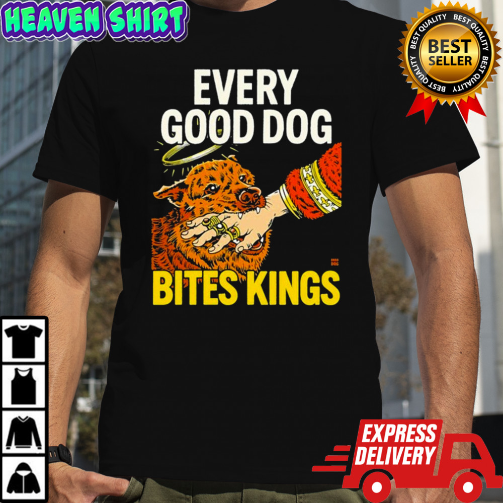 Every Good Dog Bites Kings Hand T-shirt