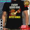 Every good dog Bites Kings meme shirt