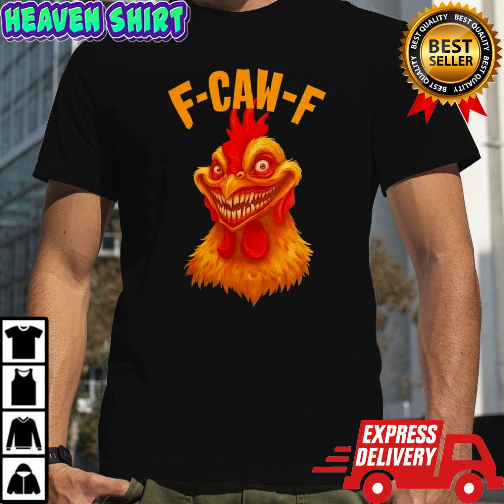F Caw F Monter Chicken shirt