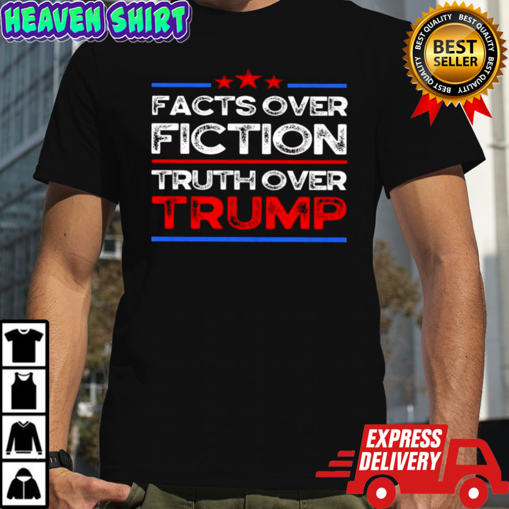 Facts Over Fiction Truth Over Trump shirt