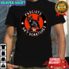 Fascits get scratches shirt