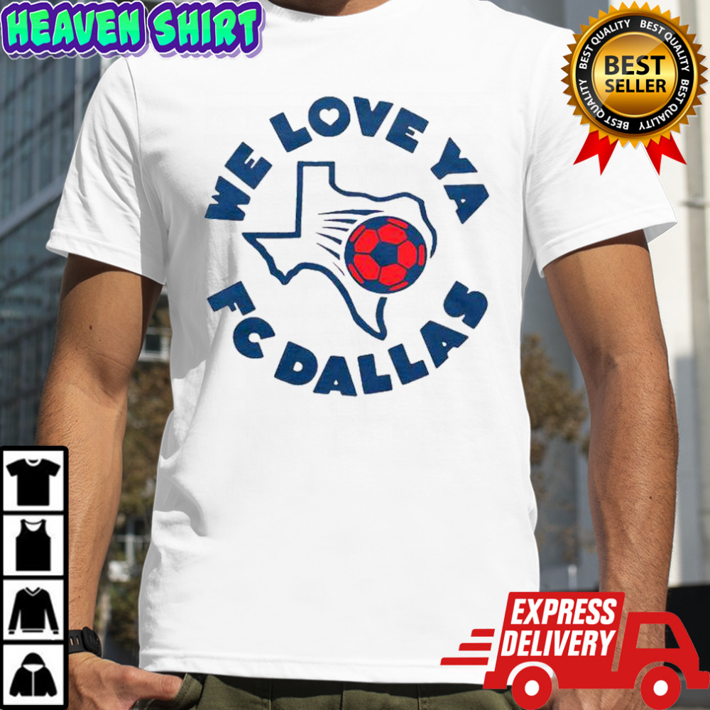 FC Dallas We Love Ya T-Shirt