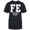FE The Earth Is Flat shirt