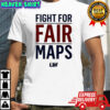 Fight for fair maps shirt