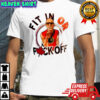 Fit in or fuck off Canada shirt