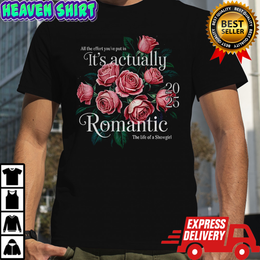 Floral all the effort you’ve put in it’s actually romantic 2025 the life of a Showgirl shirt