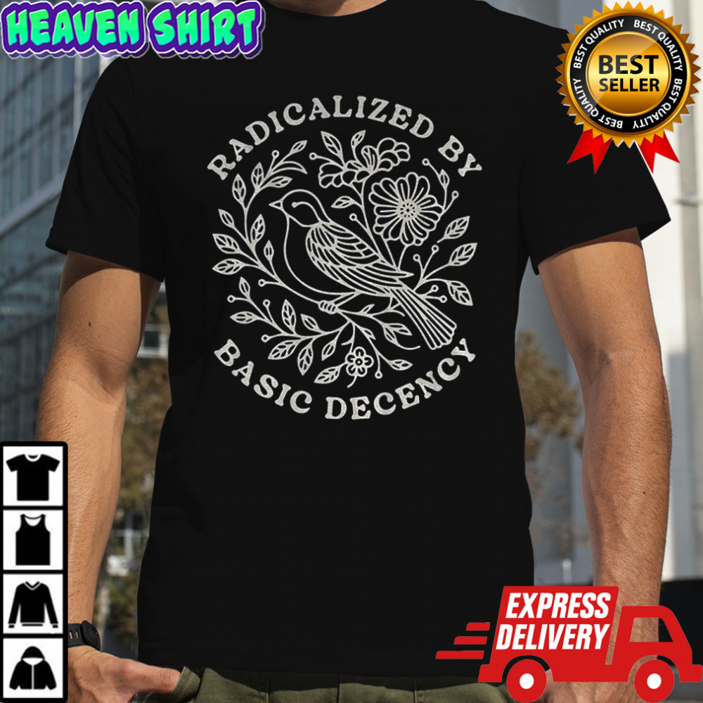 Floral bird radicalized by basic decency shirt