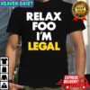 Foosgonewild Relax Foo I’m Legal shirt