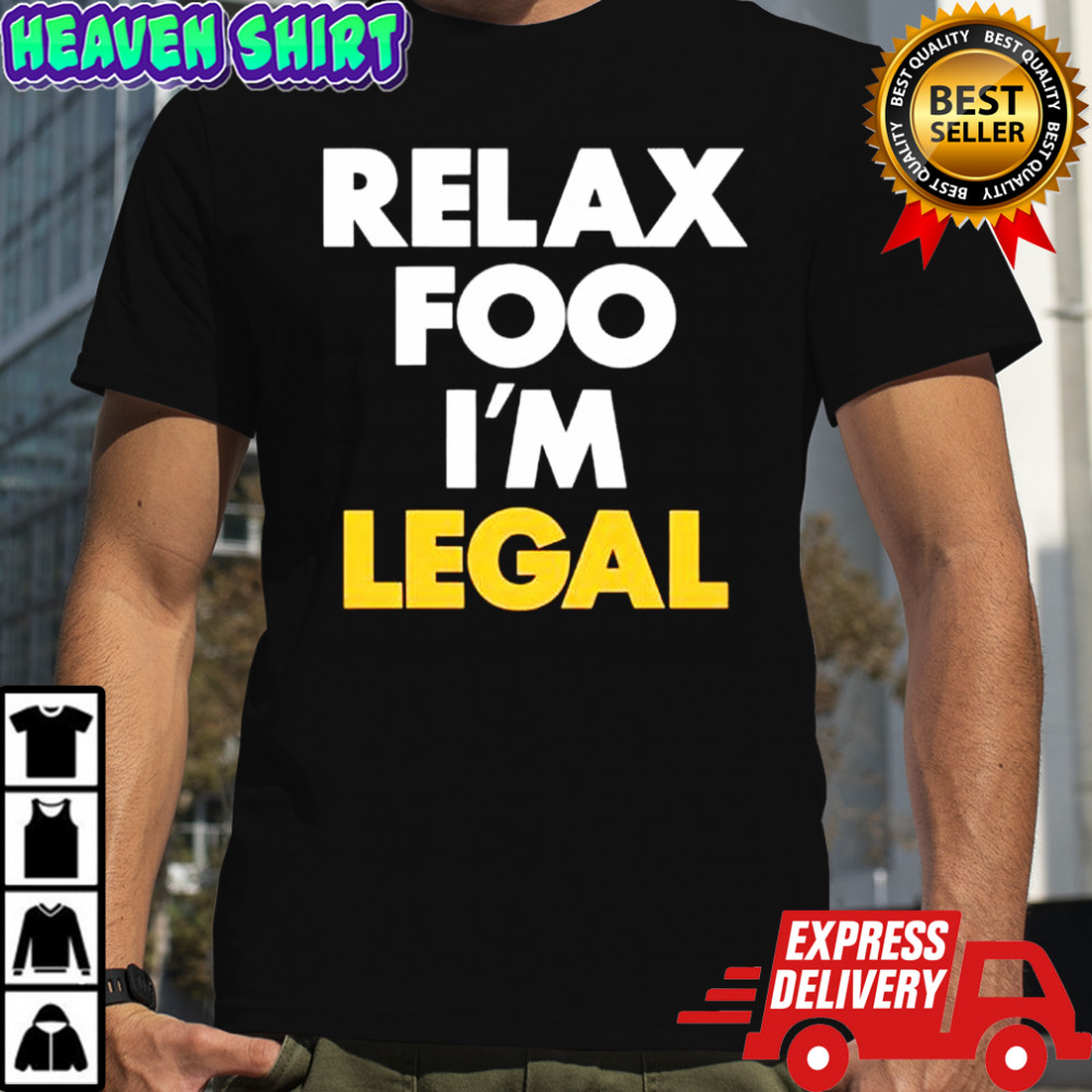 Foosgonewild Relax Foo I’m Legal shirt