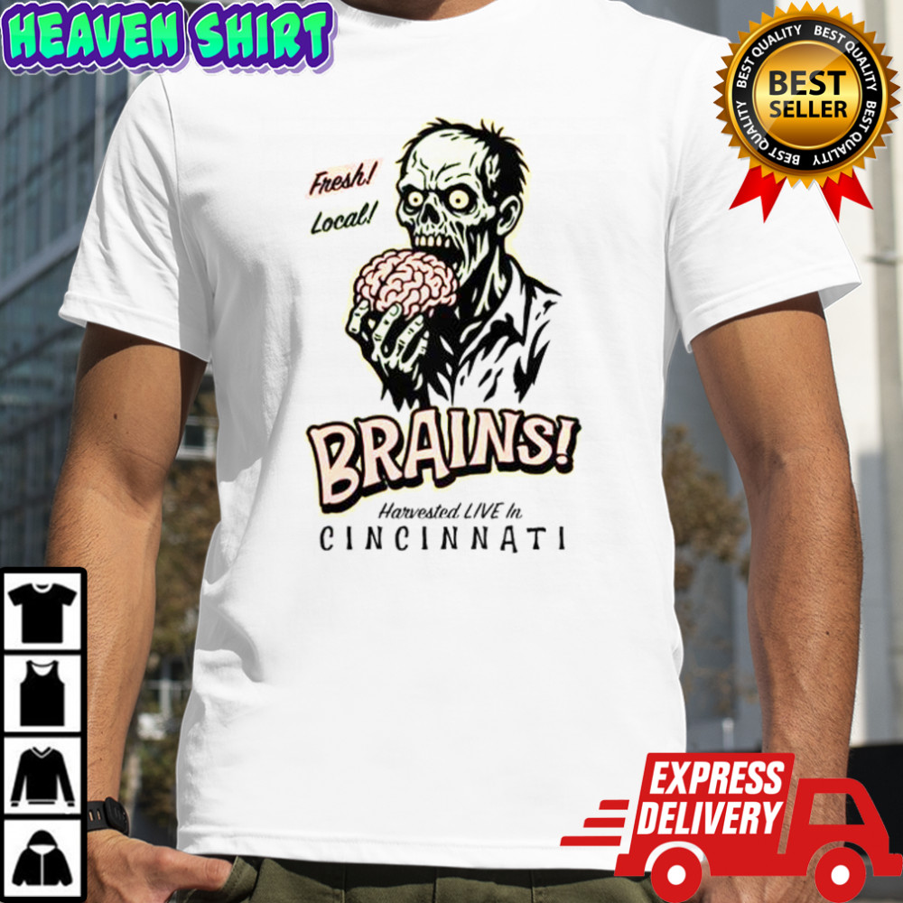 Fresh Local Brains Harvested Live In Cincinnati T-Shirt
