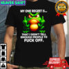 Frog my one regret is that i didn’t tell enough people to fuck off shirt