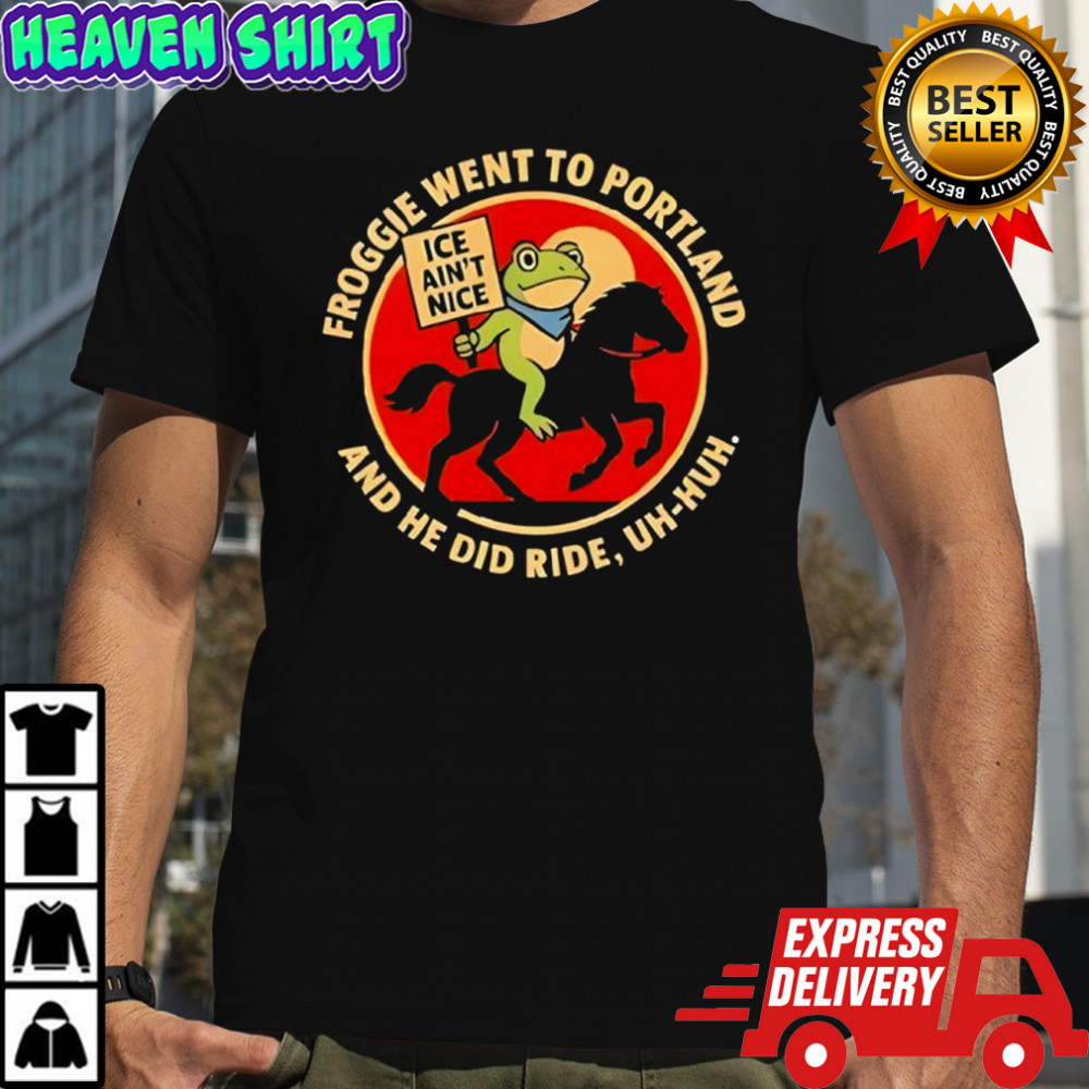 Froggie Went To Portland And He Did Ride Uh-huh Ice Ain’t Nice Portland Frog shirt