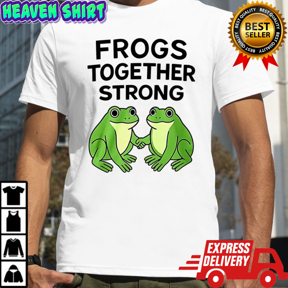 Frogs together strong funny T-shirt