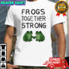 Frogs Together Strong shirt