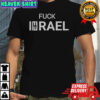 Fuck Israel funny political shirt