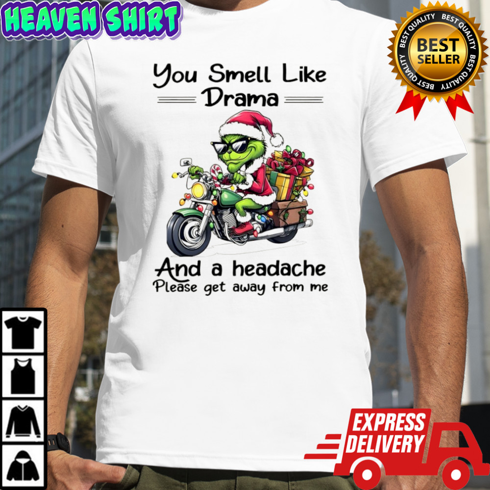 Funny Grinch Santa hat you smell like drama and a headache please get away from me Christmas shirt Funny Grinch Santa hat you smell like drama and a headache please get away from me Christmas shirt