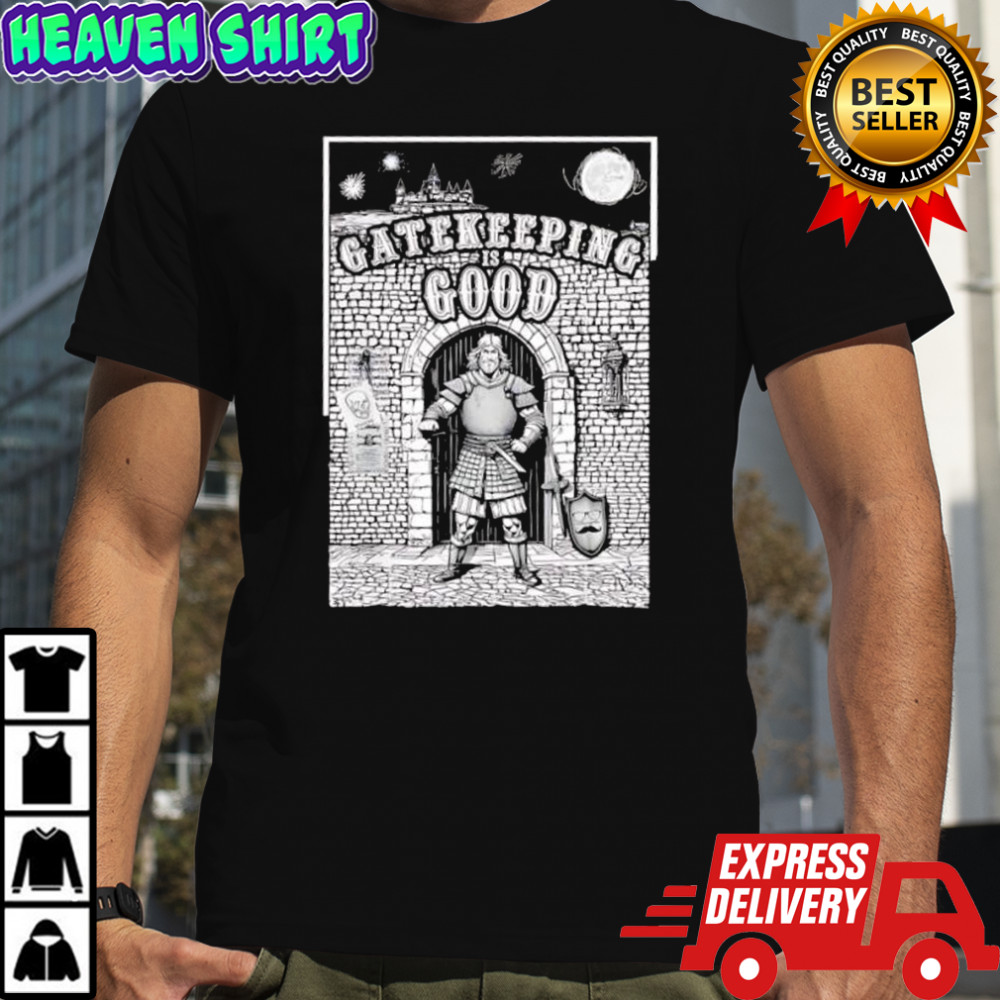 Gatekeeping is Good shirt