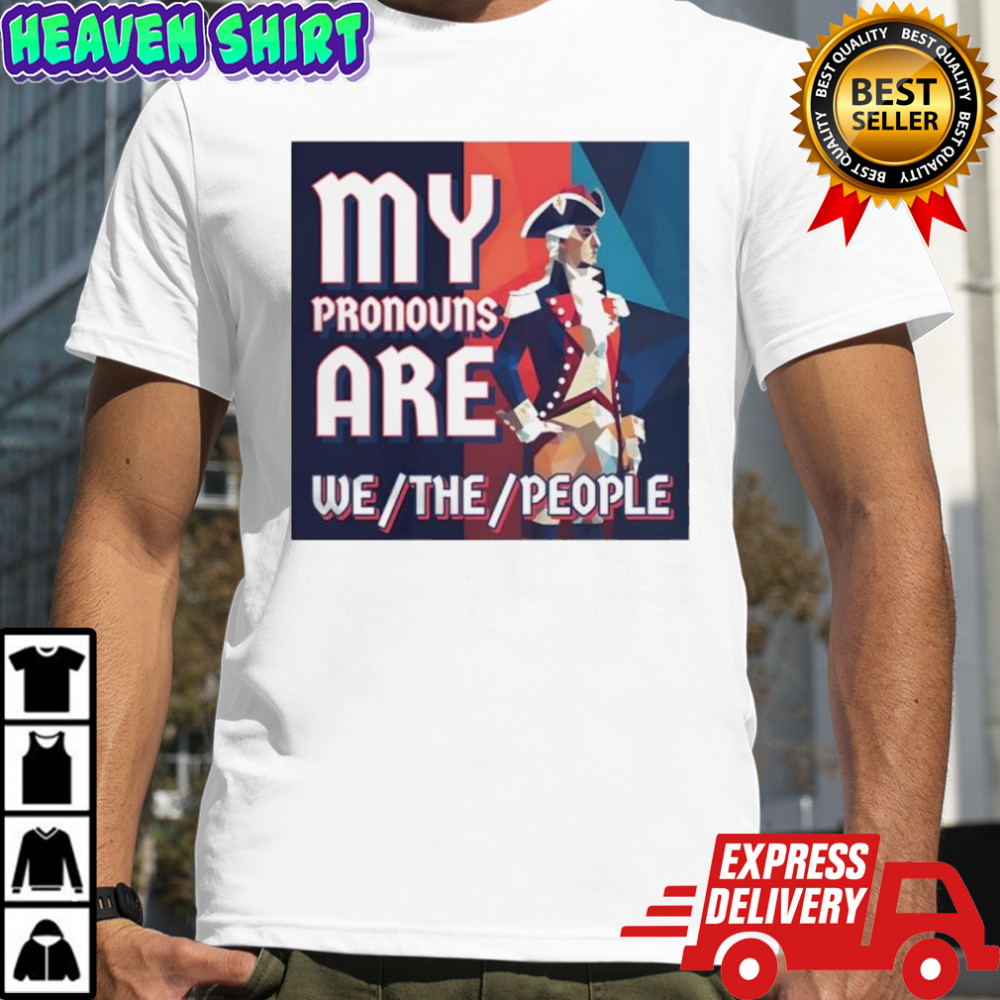 George Washington President of the United States my pronouns are we the people shirt