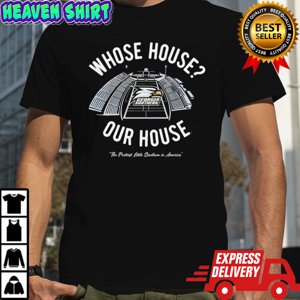 Georgia Southern Whose House Our House shirt