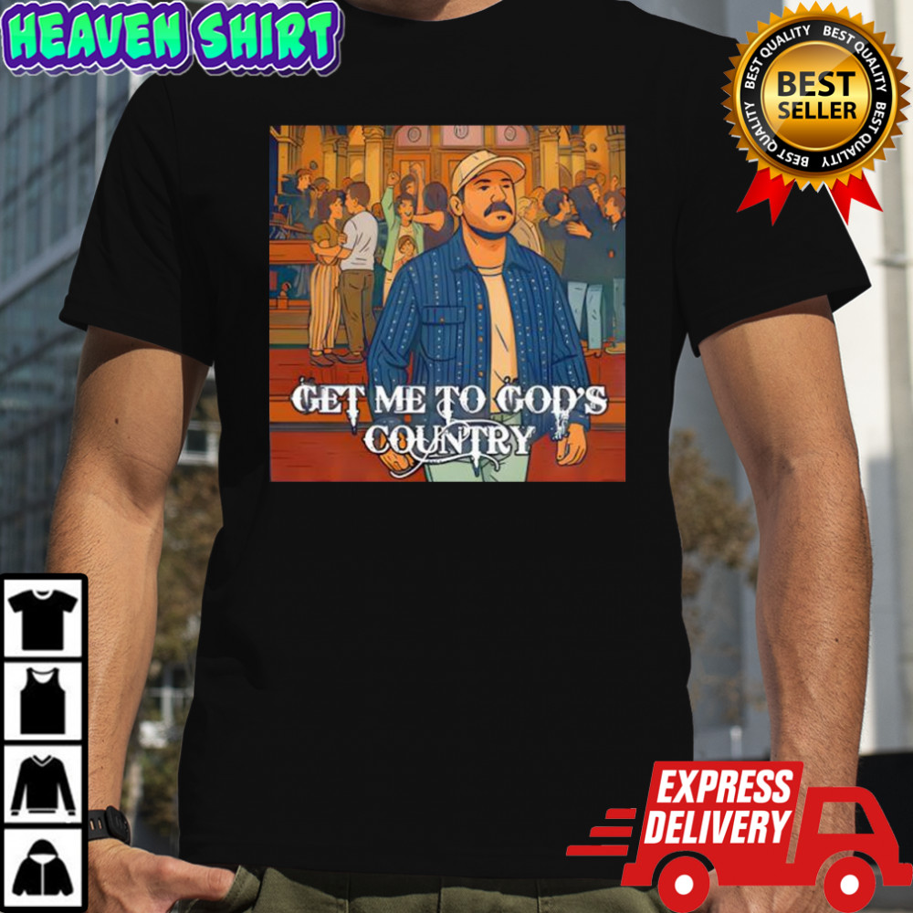 Get Me to God’s Country Funny Meme Saturday Night Live Morgan Joke shirt