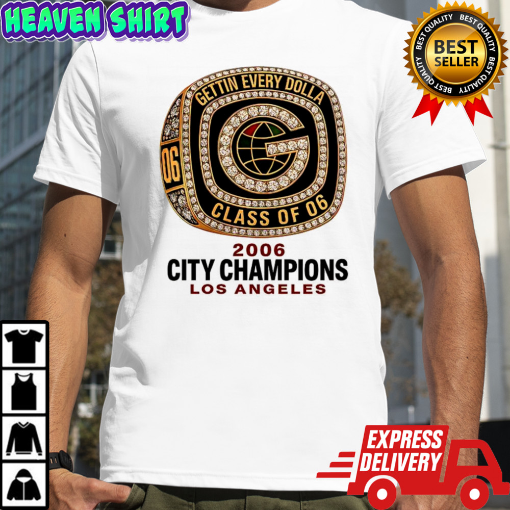 Gettin Every Dolla 2006 City Champions Los Angeles shirt
