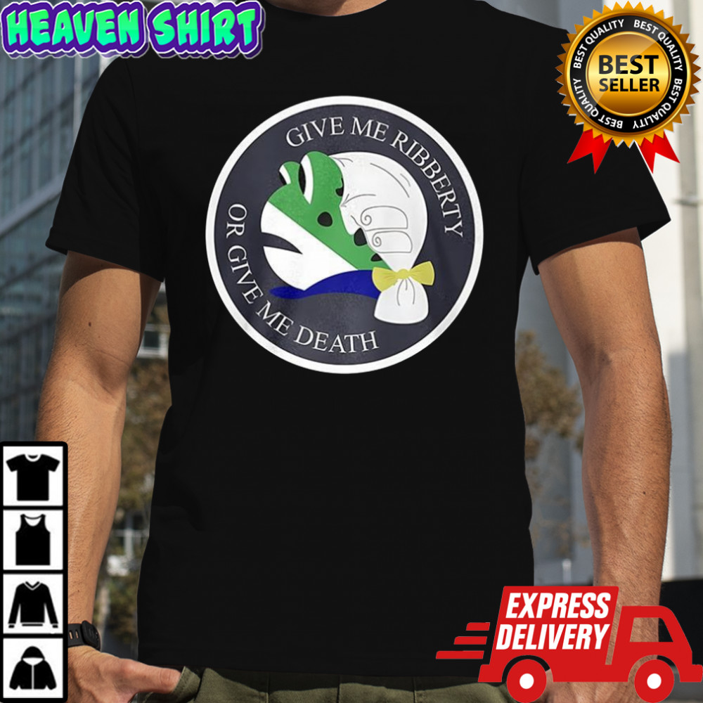 Give me ribberty or give me death logo shirt