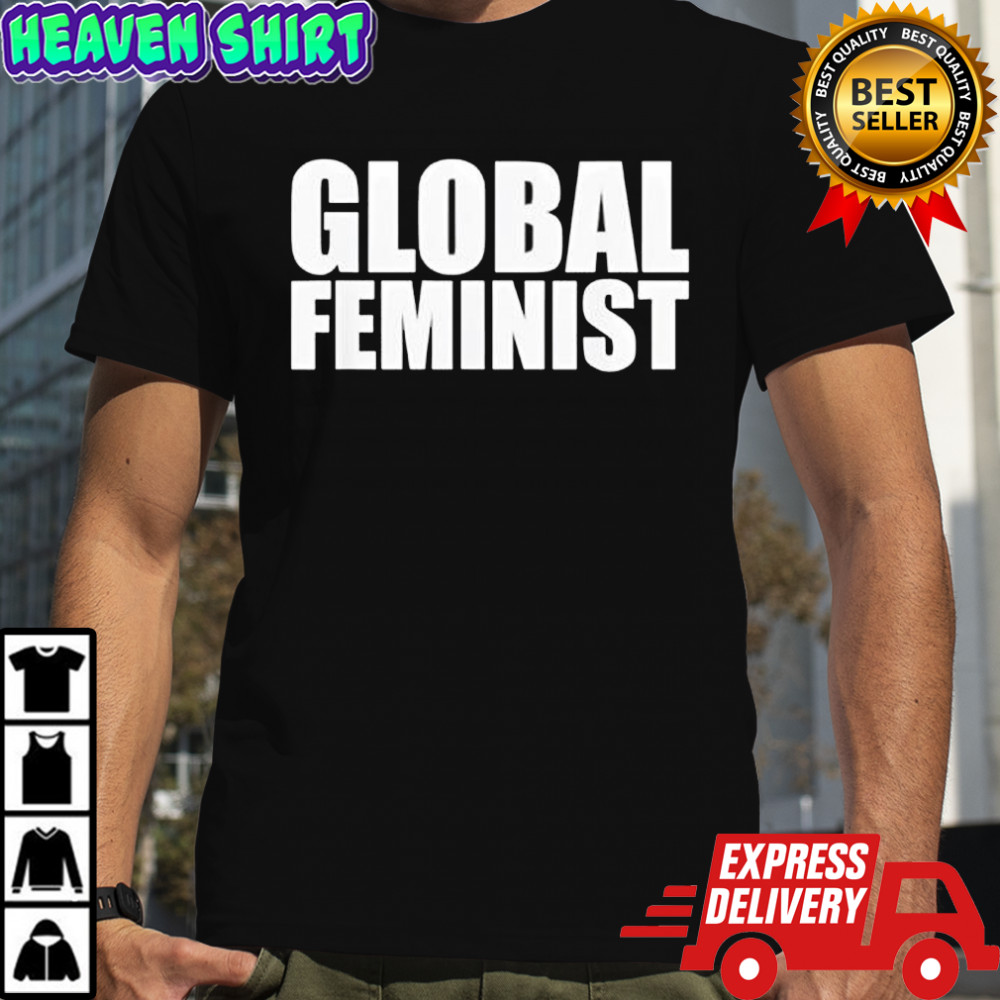 Global Feminist Equality Empowerment Worldwide Rights shirt
