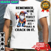 Gnome remember no one is perfect everyone’s ass has a crack in it shirt