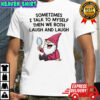 Gnome sometimes I talk to myself then we both laugh and laugh shirt