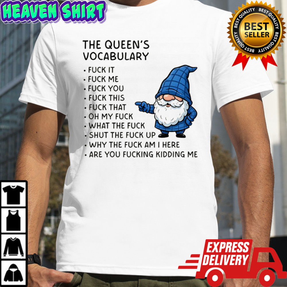Gnome the queen’s vocabulary fuck it fuck me fuck you fuck you fuck this fuck that oh my fuck shirt Gnome the queen’s vocabulary fuck it fuck me fuck you fuck you fuck this fuck that oh my fuck shirt