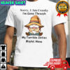 Gnomes Sorry I Am Cranky I’m Going Through My Terrible Sixties Right Now T-Shirt