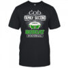 God first family second then Ohio Bobcats football shirt