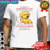 Golden My Mind Is A Dangerous Place But My Mouth Is Worse T-Shirt