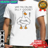Goose gym who you calling silly goose funny meme shirt