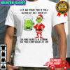 Grinch beer let me pour you a tall glass of get over it oh and here’s a straw so you can suck it up shirt