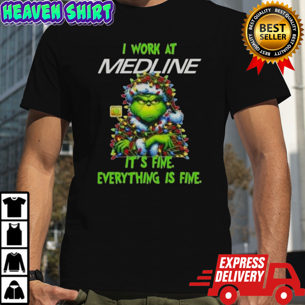 Grinch Christmas Tree X Medline I Work At It’s Fine Everything Is Fine T-Shirt