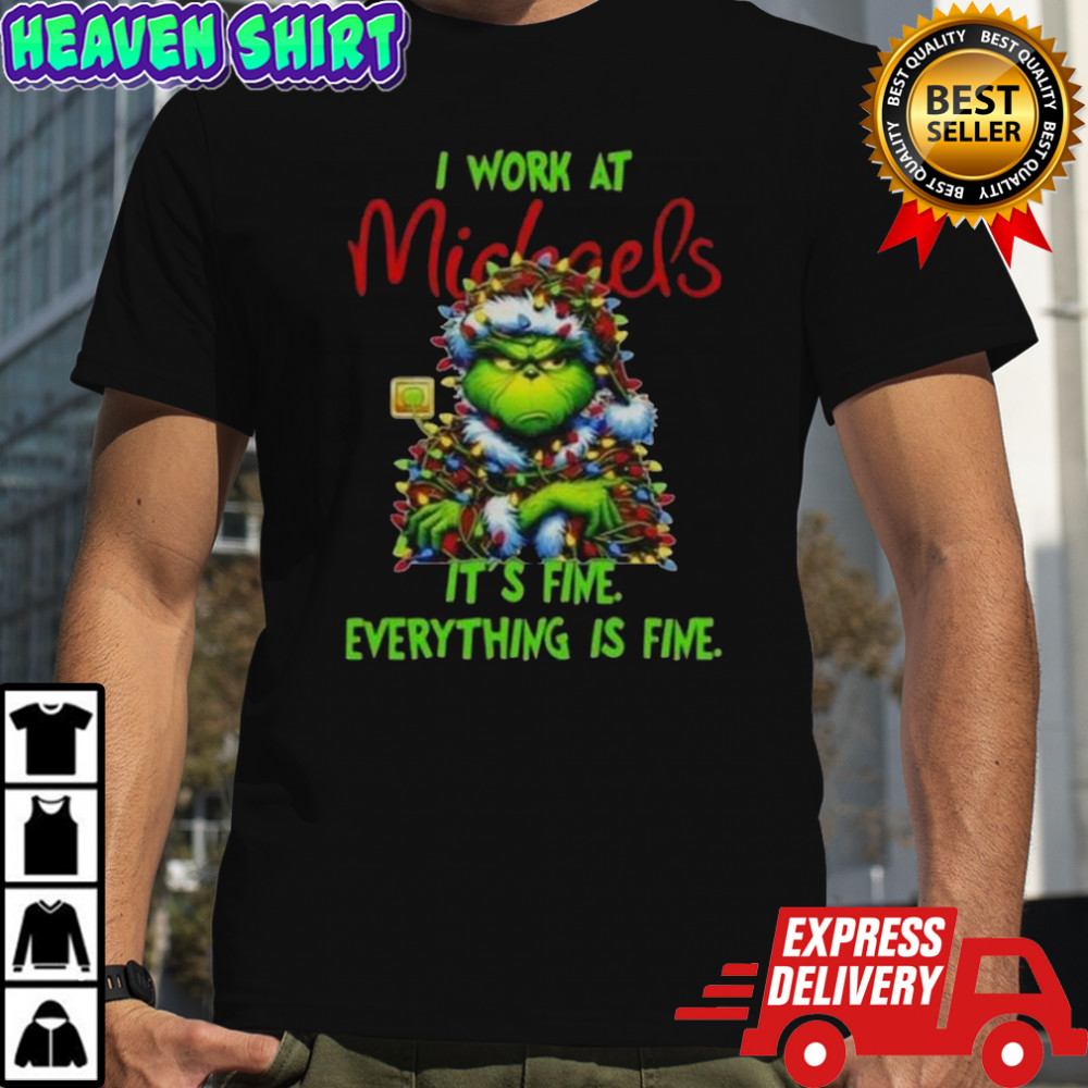 Grinch Christmas Tree X Michaels I Work At It’s Fine Everything Is Fine T-Shirt
