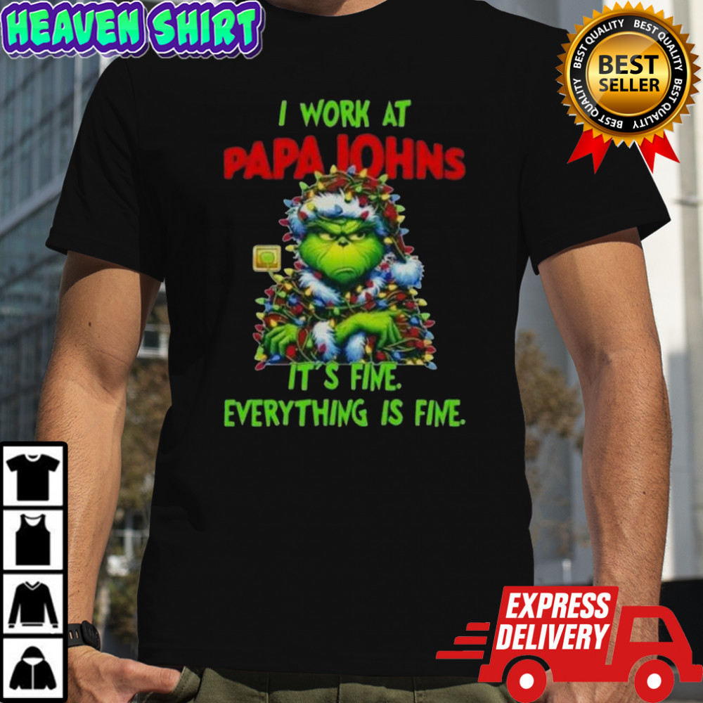 Grinch Christmas Tree X Papa Johns Pizza I Work At It’s Fine Everything Is Fine T-Shirt