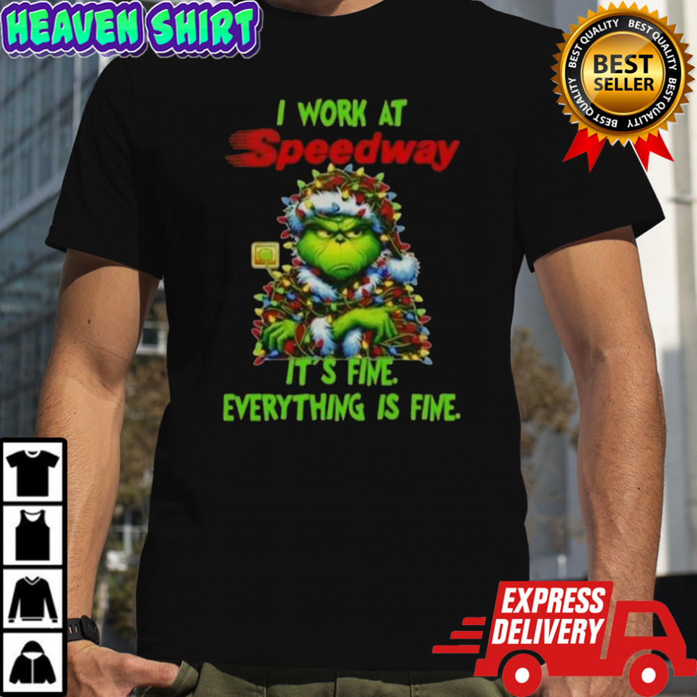 Grinch Christmas Tree X Speedway I Work At It’s Fine Everything Is Fine T-Shirt