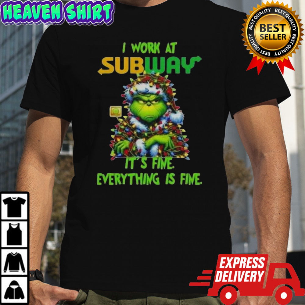 Grinch Christmas Tree X Subway I Work At It’s Fine Everything Is Fine T-Shirt