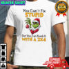 Grinch Christmas You Can’t Fix Stupid But You Can Numb It With A 2×4 shirt