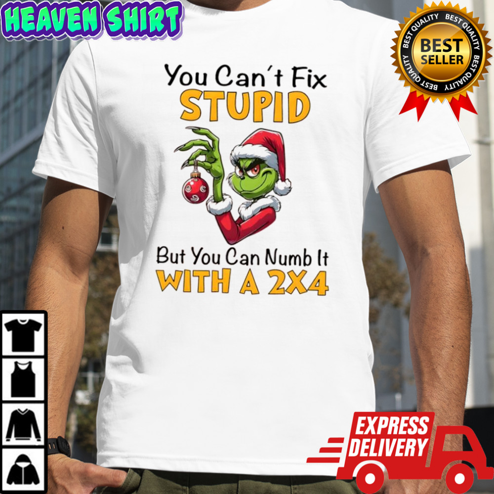 Grinch Christmas You Can’t Fix Stupid But You Can Numb It With A 2×4 shirt