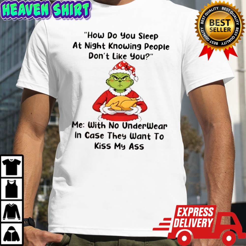 Grinch How Do You Sleep At Night Knowing People Don’t Like You shirt