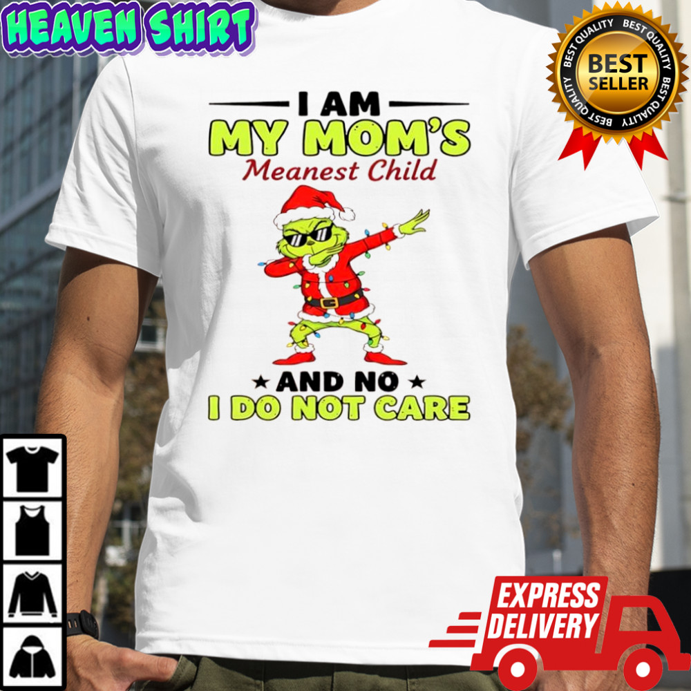 Grinch i am my mom’s meanest child and no i do not care shirt