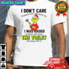 Grinch I don’t care if people tałk shit about me I was raised to flush shit down the toilet not play with it Christmas shirt