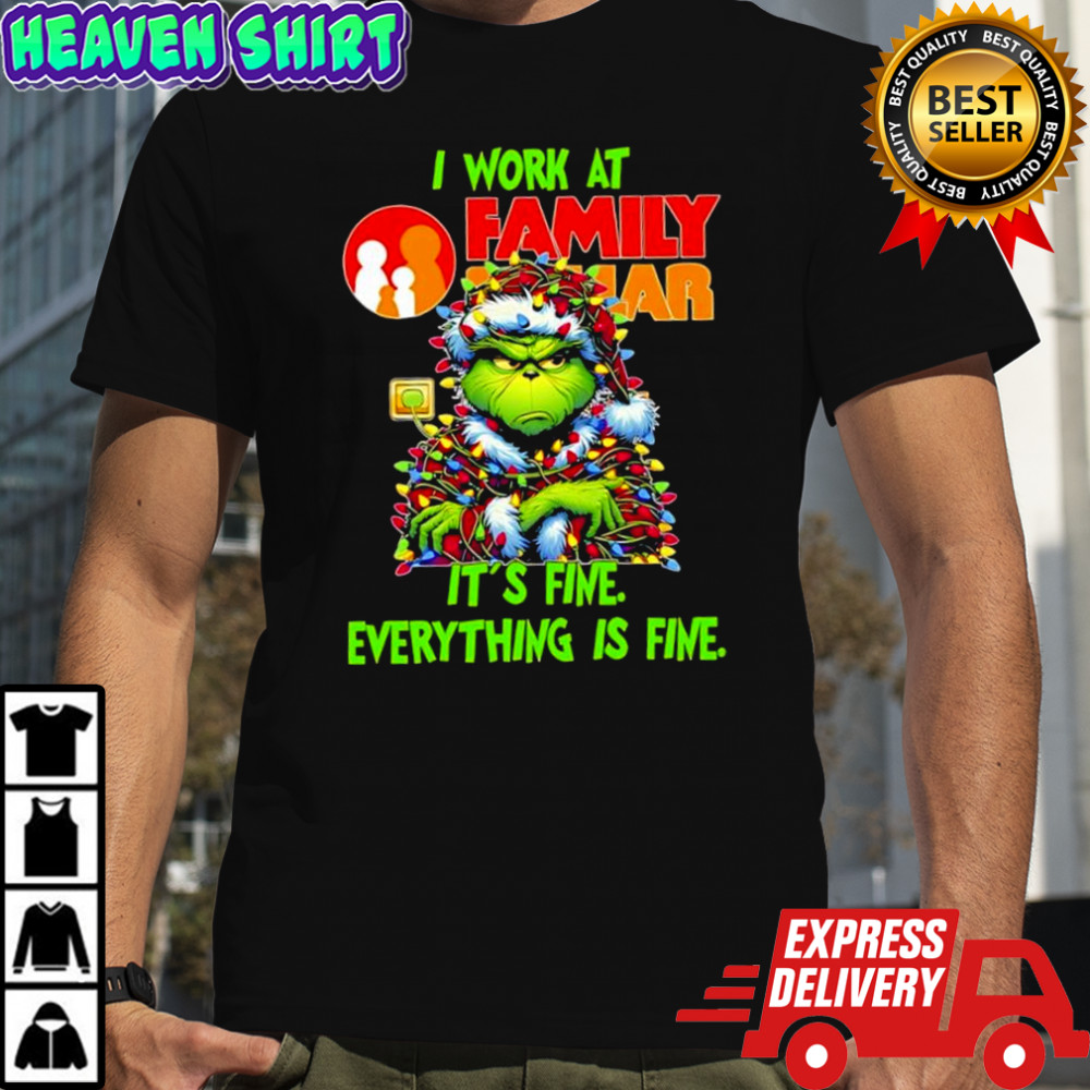 Grinch i work at Family Dollar logo it’s fine everything is fine shirt