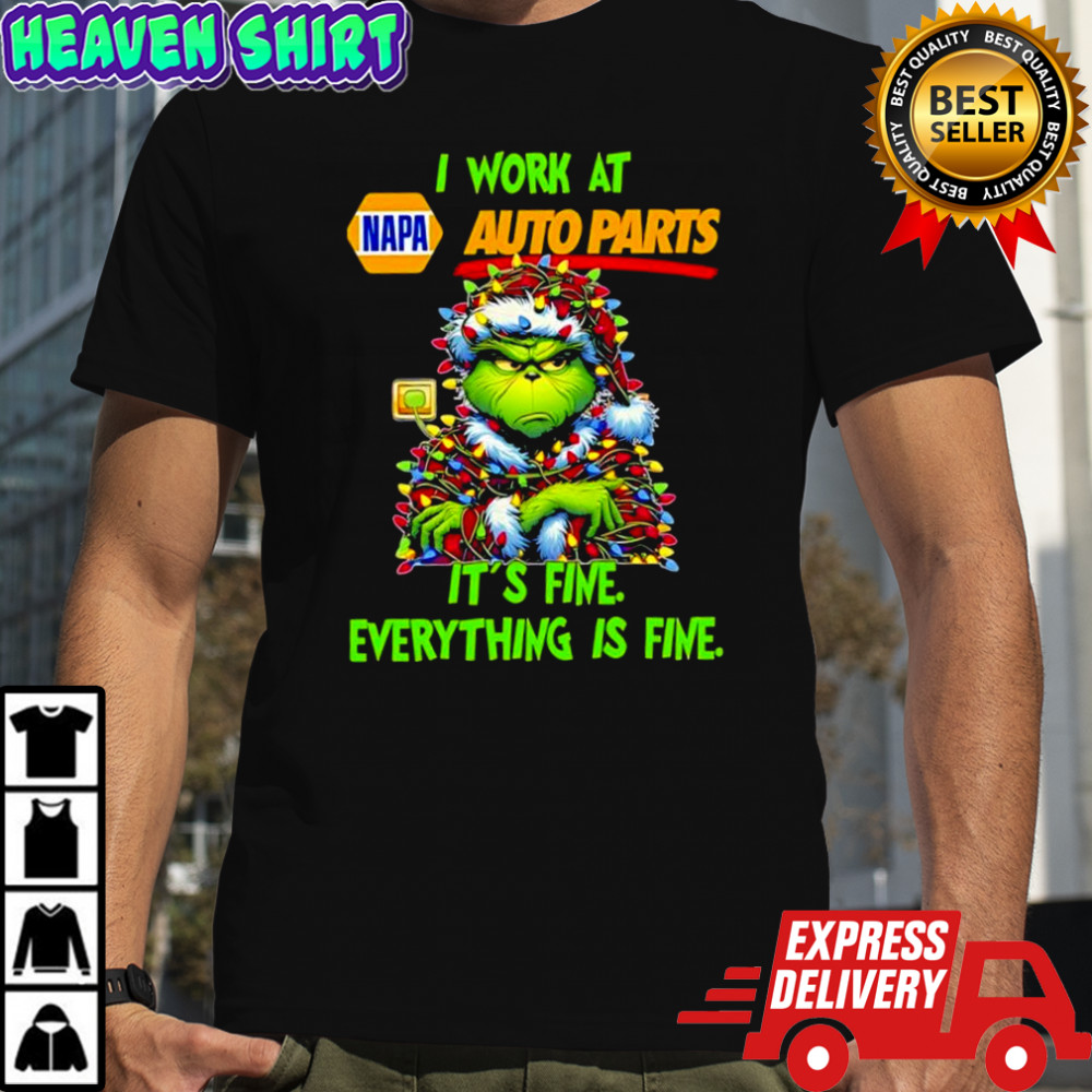 Grinch i work at NAPA Auto Parts logo it’s fine everything is fine shirt